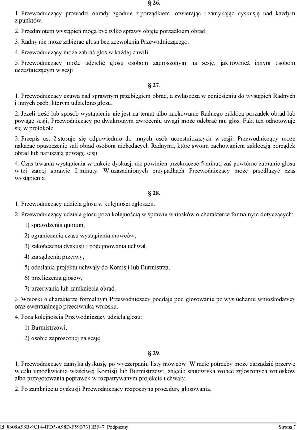 Przewodniczący może udzielić głosu osobom zaproszonym na sesję, jak również innym osobom uczestniczącym w sesji. 27. 1.