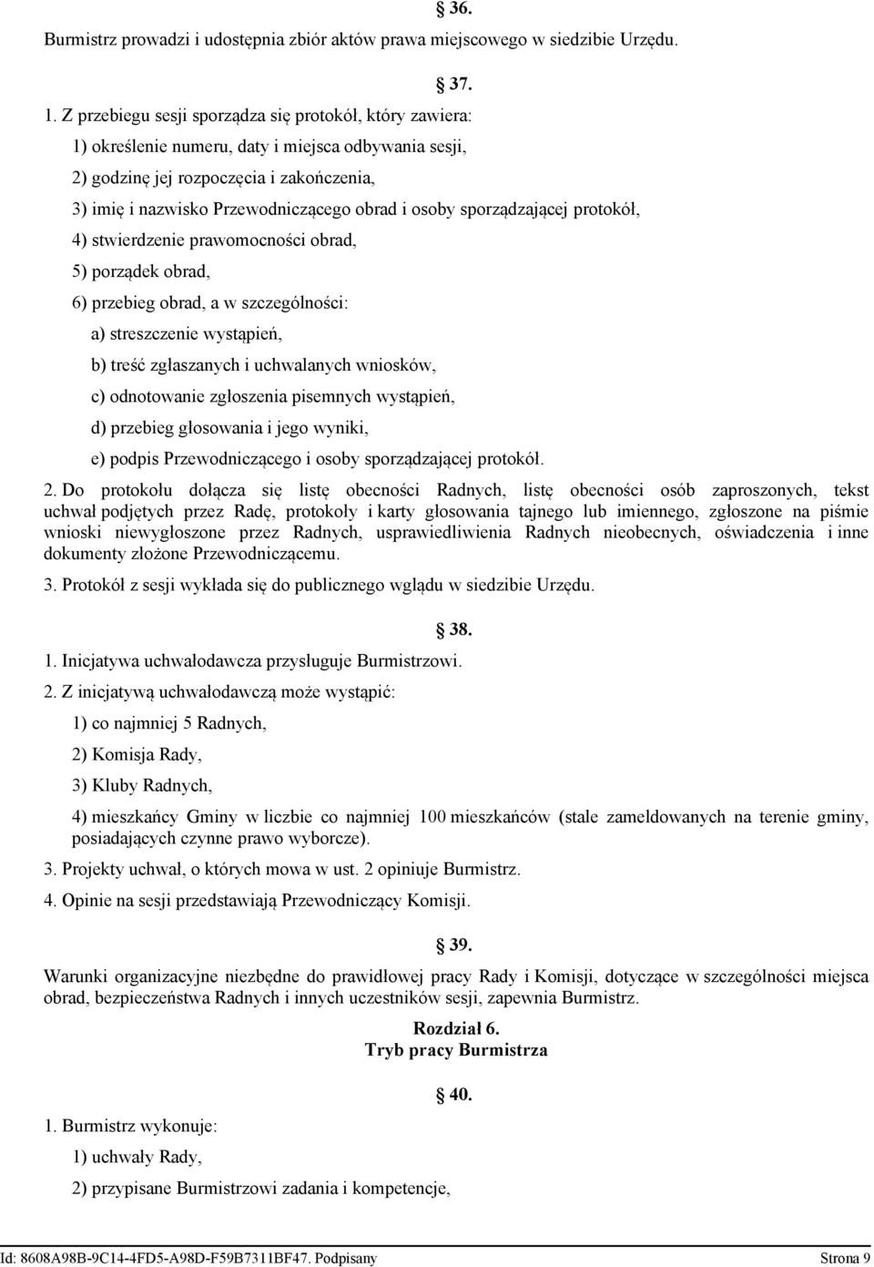 osoby sporządzającej protokół, 4) stwierdzenie prawomocności obrad, 5) porządek obrad, 6) przebieg obrad, a w szczególności: a) streszczenie wystąpień, b) treść zgłaszanych i uchwalanych wniosków, c)
