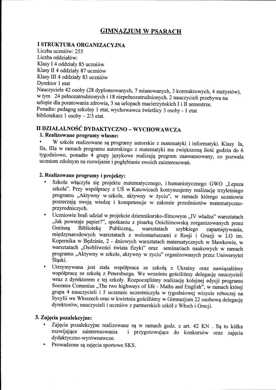 2 nauczycieli przebywa na urlopie dla poratowania zdrowia, 3 na urlopach macierzyhskich I i II semestrze.