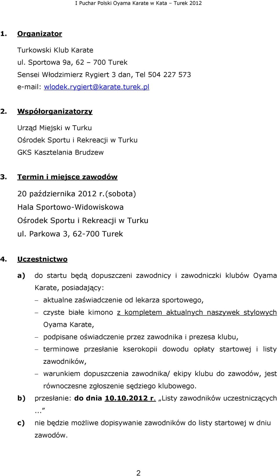 (sobota) Hala Sportowo-Widowiskowa Ośrodek Sportu i Rekreacji w Turku ul. Parkowa 3, 62-700 Turek 4.