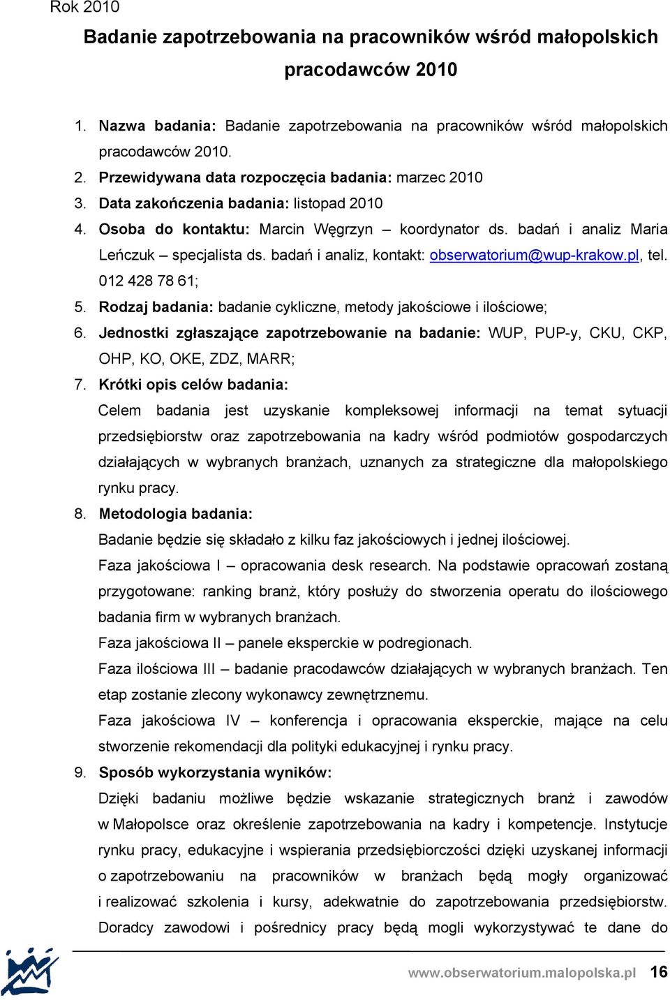 012 428 78 61; 5. Rodzaj badania: badanie cykliczne, metody jakościowe i ilościowe; 6. Jednostki zgłaszające zapotrzebowanie na badanie: WUP, PUP-y, CKU, CKP, OHP, KO, OKE, ZDZ, MARR; 7.