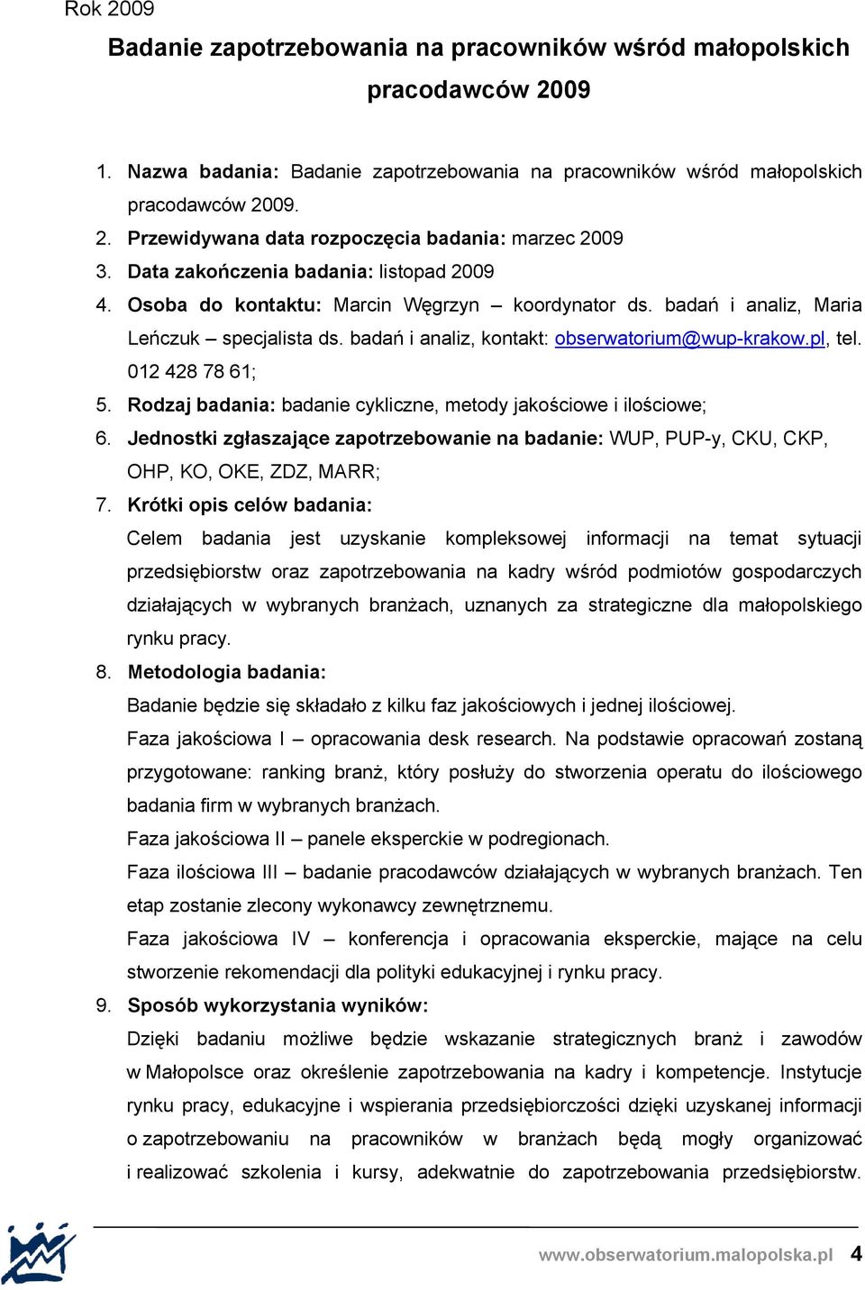 012 428 78 61; 5. Rodzaj badania: badanie cykliczne, metody jakościowe i ilościowe; 6. Jednostki zgłaszające zapotrzebowanie na badanie: WUP, PUP-y, CKU, CKP, OHP, KO, OKE, ZDZ, MARR; 7.