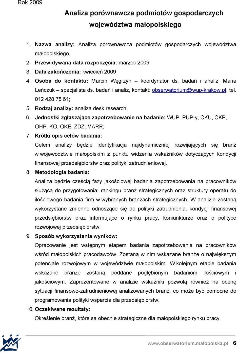 012 428 78 61; 5. Rodzaj analizy: analiza desk research; 6. Jednostki zgłaszające zapotrzebowanie na badanie: WUP, PUP-y, CKU, CKP, OHP, KO, OKE, ZDZ, MARR; 7.