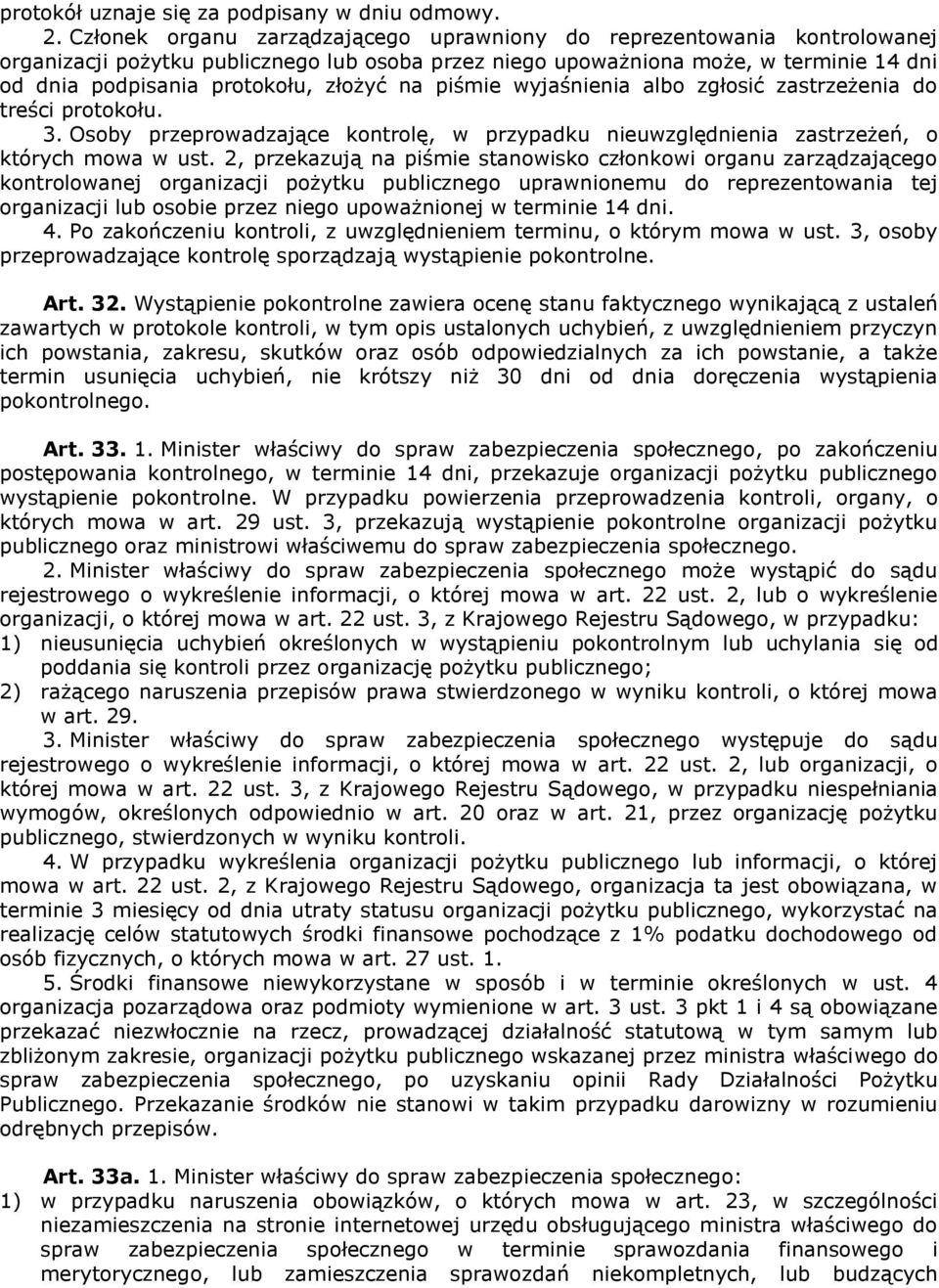 złożyć na piśmie wyjaśnienia albo zgłosić zastrzeżenia do treści protokołu. 3. Osoby przeprowadzające kontrolę, w przypadku nieuwzględnienia zastrzeżeń, o których mowa w ust.