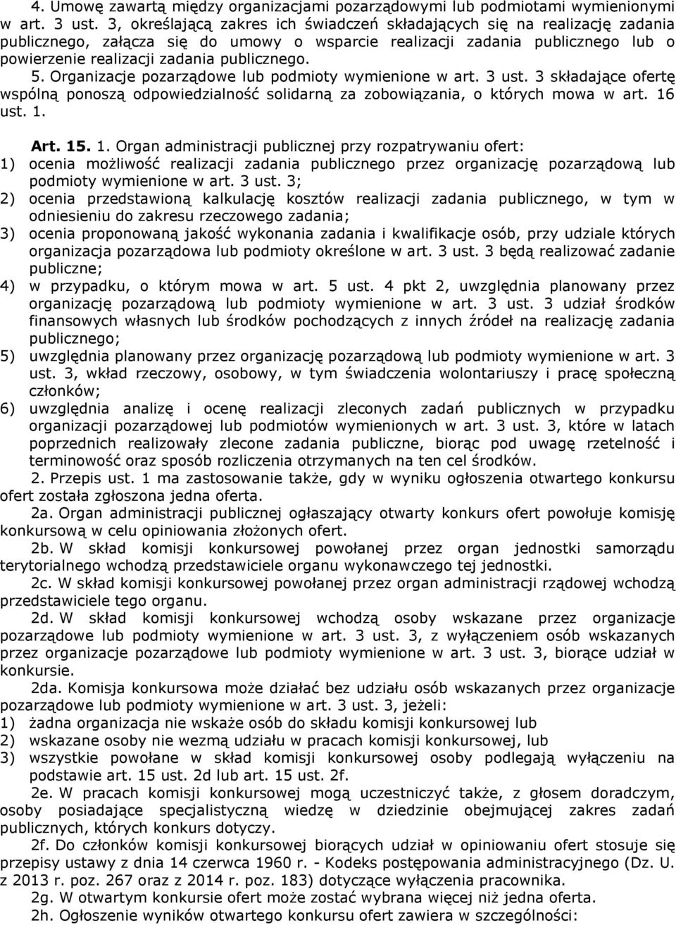 5. Organizacje pozarządowe lub podmioty wymienione w art. 3 ust. 3 składające ofertę wspólną ponoszą odpowiedzialność solidarną za zobowiązania, o których mowa w art. 16