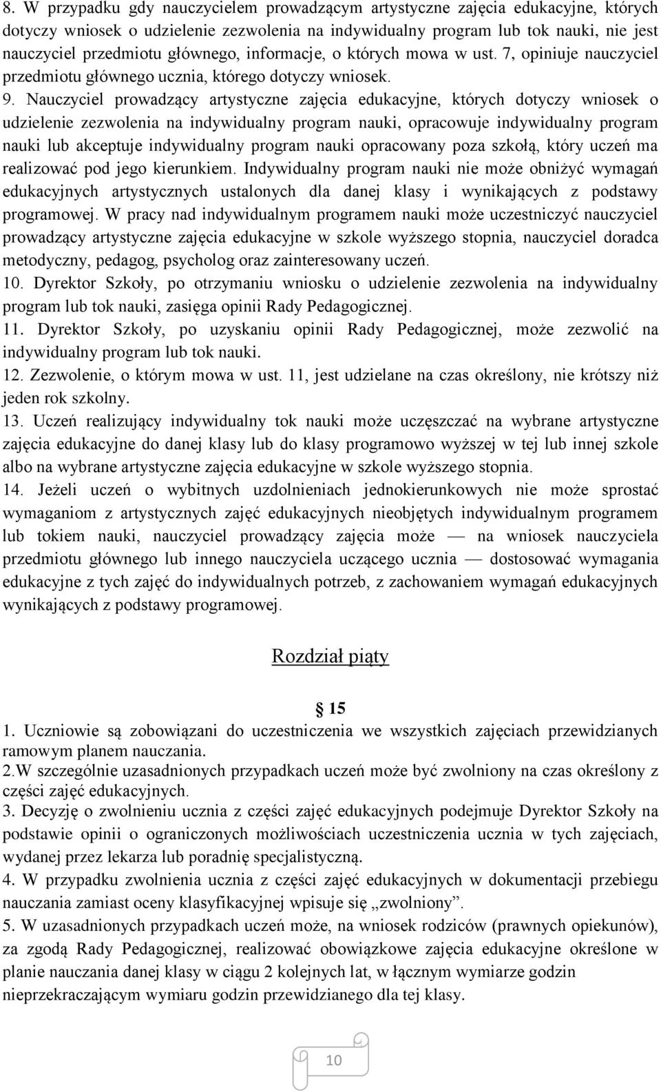 Nauczyciel prowadzący artystyczne zajęcia edukacyjne, których dotyczy wniosek o udzielenie zezwolenia na indywidualny program nauki, opracowuje indywidualny program nauki lub akceptuje indywidualny