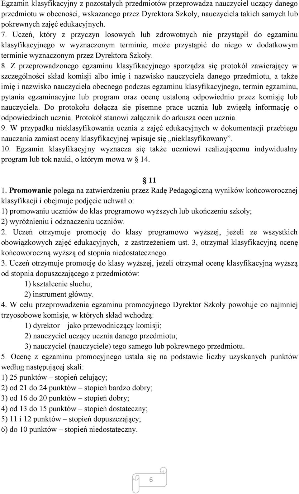 Uczeń, który z przyczyn losowych lub zdrowotnych nie przystąpił do egzaminu klasyfikacyjnego w wyznaczonym terminie, może przystąpić do niego w dodatkowym terminie wyznaczonym przez Dyrektora Szkoły.