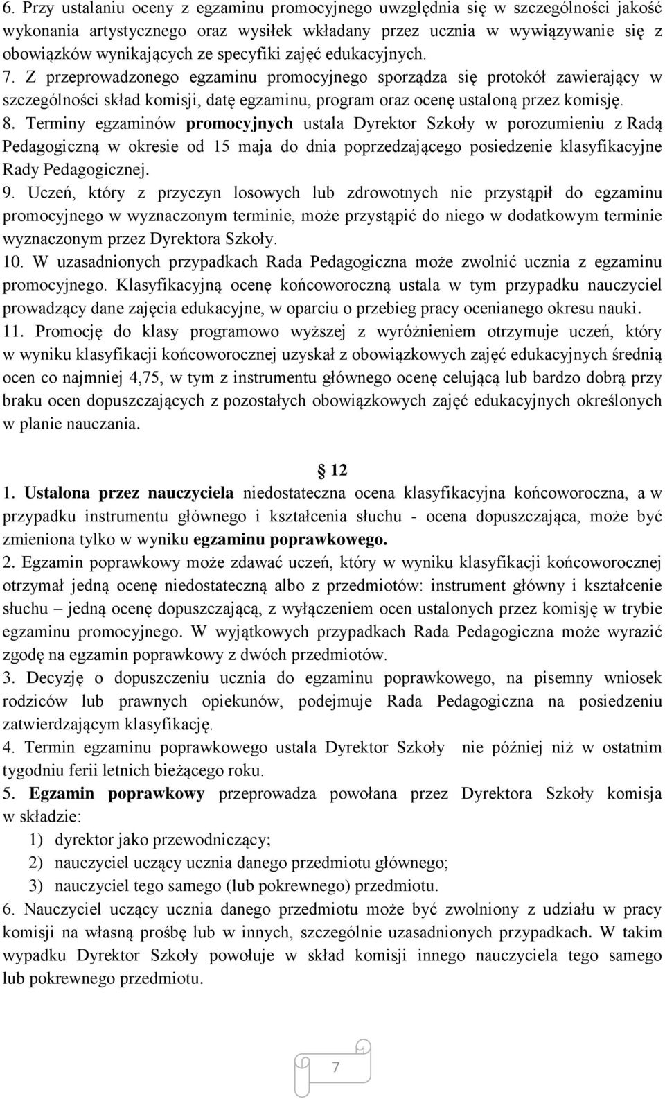 Terminy egzaminów promocyjnych ustala Dyrektor Szkoły w porozumieniu z Radą Pedagogiczną w okresie od 15 maja do dnia poprzedzającego posiedzenie klasyfikacyjne Rady Pedagogicznej. 9.