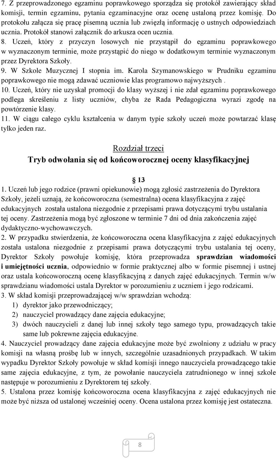 Uczeń, który z przyczyn losowych nie przystąpił do egzaminu poprawkowego w wyznaczonym terminie, może przystąpić do niego w dodatkowym terminie wyznaczonym przez Dyrektora Szkoły. 9.