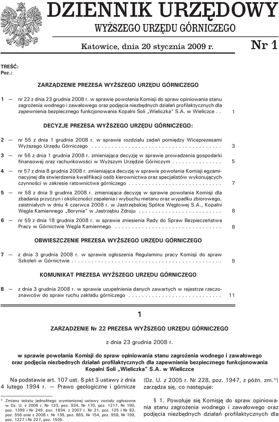 Wieliczka S.A. w Wieliczce. 1 DECYZJE PREZESA WYŻSZEGO URZĘDU GÓRNICZEGO: 2 nr 55 z dnia 1 grudnia 2008 r. w sprawie rozdziału zadań pomiędzy Wiceprezesami Wyższego Urzędu Górniczego.