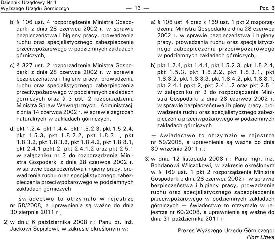 w sprawie zagrożeń naturalnych w zakładach górniczych, d) pkt 1.2.4, pkt 1.4.4, pkt 1.5.2.3, pkt 1.5.2.4, pkt 1.5.3, pkt 1.8.2.2, pkt 1.8.3.1, pkt 1.8.3.2, pkt 1.8.3.3, pkt 1.8.4.2, pkt 1.8.8.1, pkt 2.