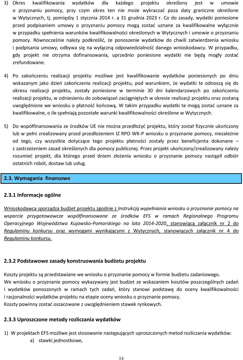 Co do zasady, wydatki poniesione przed podpisaniem umowy o przyznaniu pomocy mogą zostać uznane za kwalifikowalne wyłącznie w przypadku spełnienia warunków kwalifikowalności określonych w Wytycznych