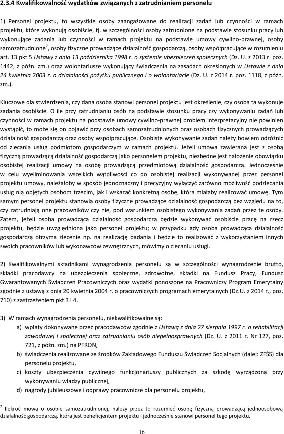 w szczególności osoby zatrudnione na podstawie stosunku pracy lub wykonujące zadania lub czynności w ramach projektu na podstawie umowy cywilno-prawnej, osoby samozatrudnione 7, osoby fizyczne