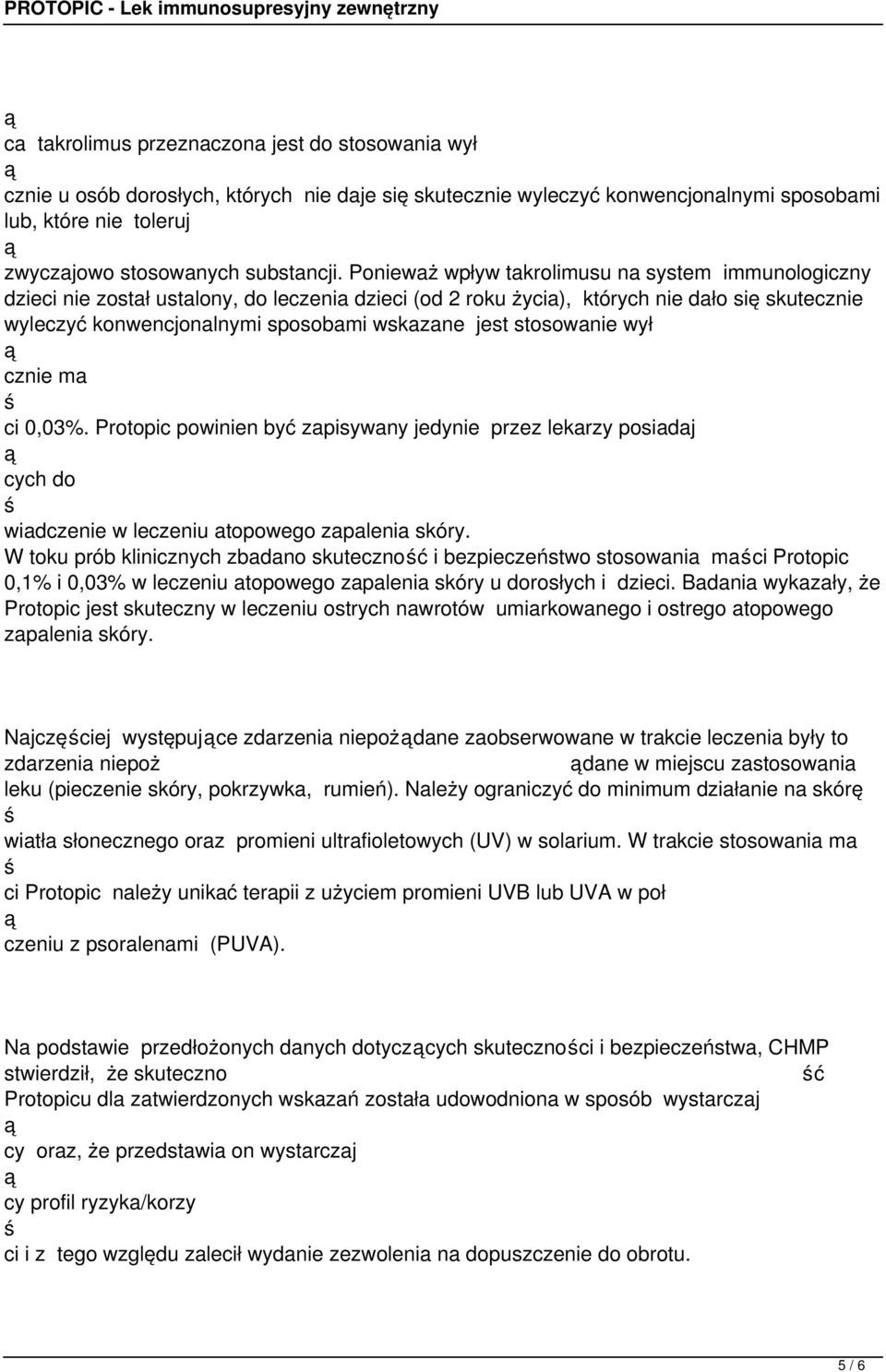 stosowanie wył cznie ma ci 0,03%. Protopic powinien być zapisywany jedynie przez lekarzy posiadaj cych do wiadczenie w leczeniu atopowego zapalenia skóry.