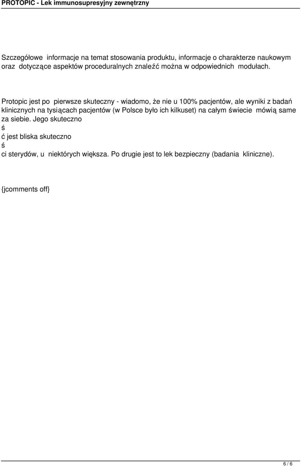 Protopic jest po pierwsze skuteczny - wiadomo, że nie u 100% pacjentów, ale wyniki z badań klinicznych na tysicach pacjentów