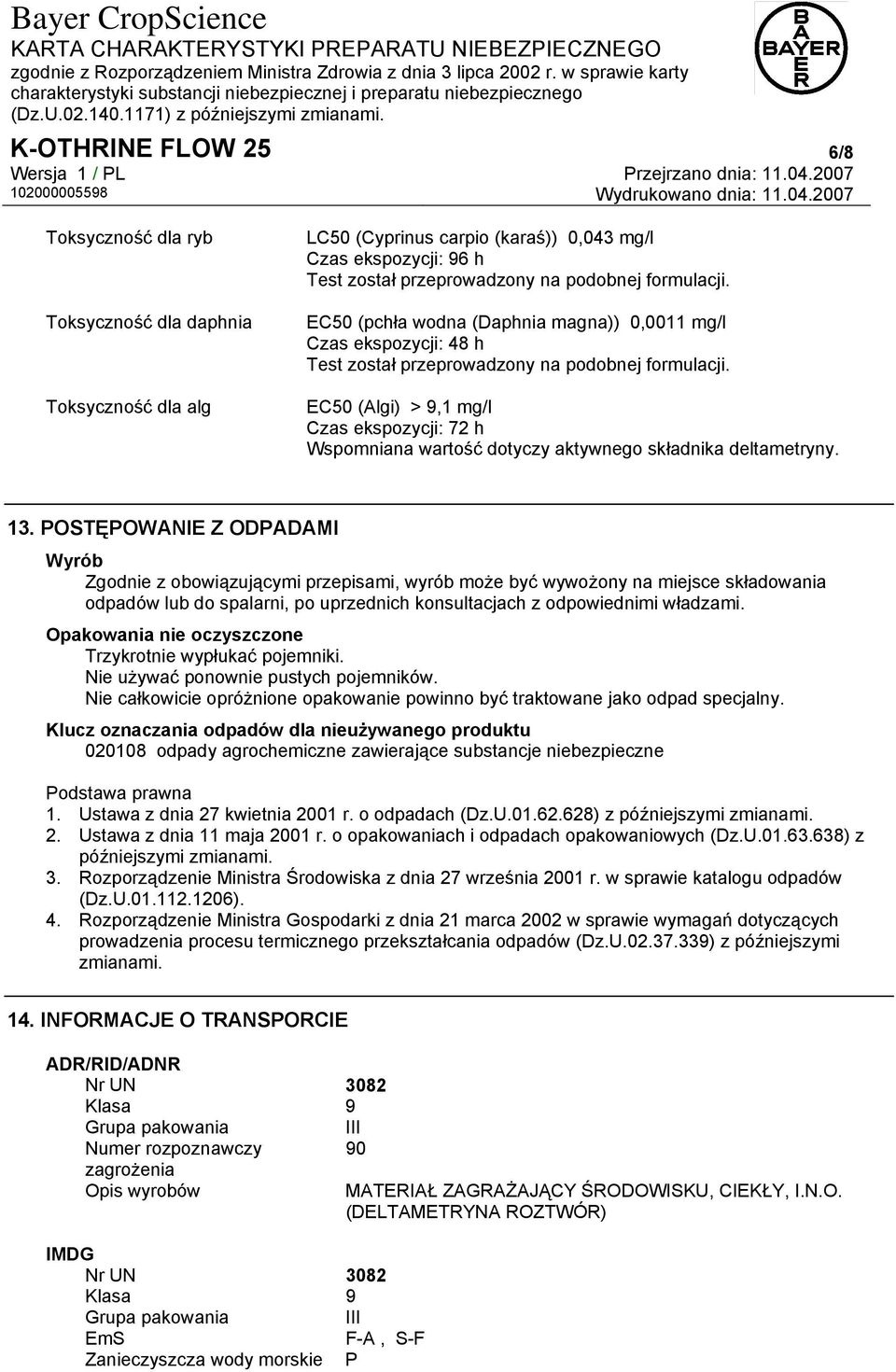 EC50 (Algi) > 9,1 mg/l Czas ekspozycji: 72 h Wspomniana wartość dotyczy aktywnego składnika deltametryny. 13.