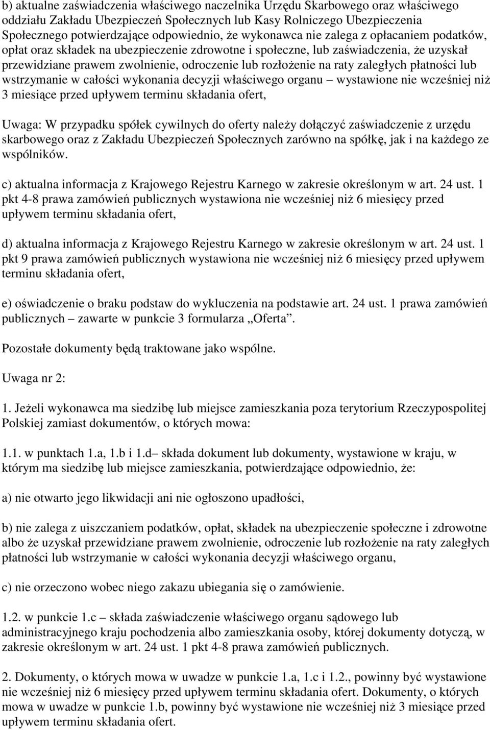 zaległych płatności lub wstrzymanie w całości wykonania decyzji właściwego organu wystawione nie wcześniej niŝ 3 miesiące przed upływem terminu składania ofert, Uwaga: W przypadku spółek cywilnych do