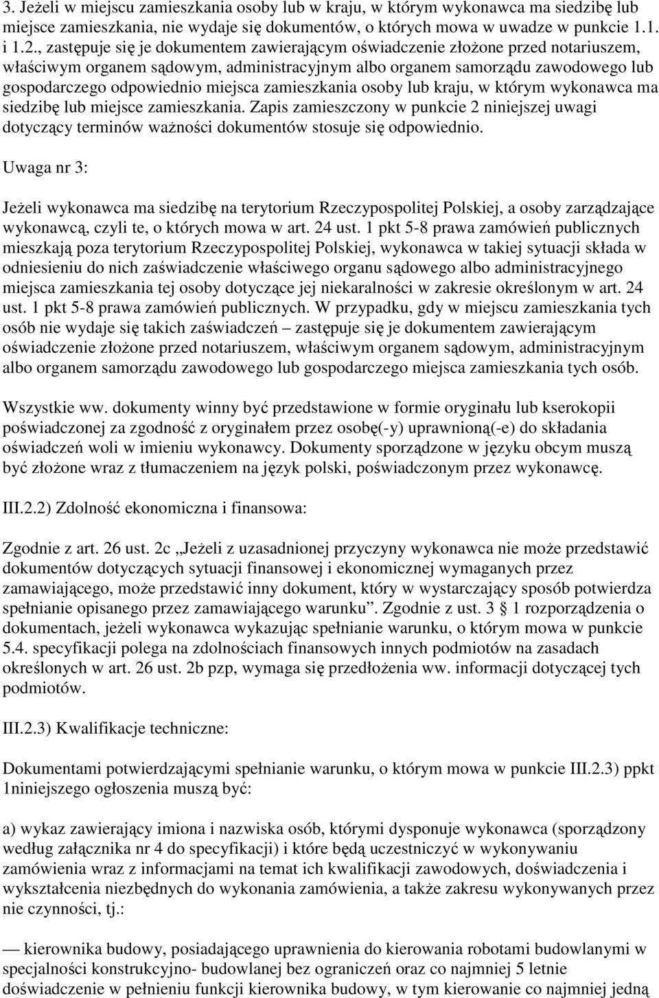 zamieszkania osoby lub kraju, w którym wykonawca ma siedzibę lub miejsce zamieszkania. Zapis zamieszczony w punkcie 2 niniejszej uwagi dotyczący terminów waŝności dokumentów stosuje się odpowiednio.