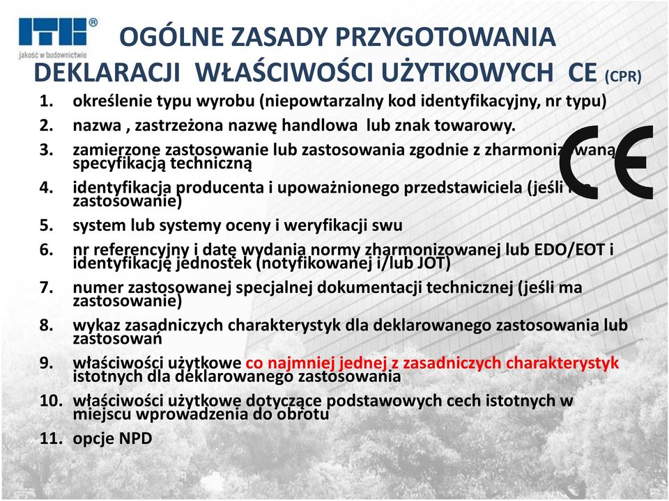 zamierzone zastosowanie lub zastosowania zgodnie z zharmonizowaną specyfikacją techniczną 4. identyfikacja producenta i upoważnionego przedstawiciela (jeśli ma zastosowanie) 5.