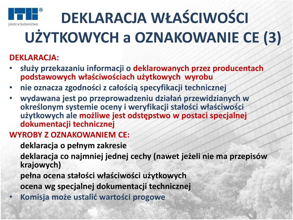 właściwości użytkowych ale możliwe jest odstępstwo w postaci specjalnej dokumentacji technicznej WYROBY Z OZNAKOWANIEM CE: deklaracja o pełnym zakresie deklaracja co najmniej