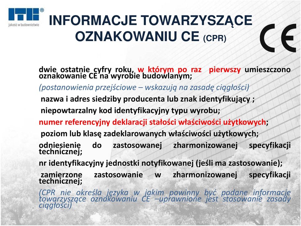 klasę zadeklarowanych właściwości użytkowych; odniesienie do zastosowanej zharmonizowanej specyfikacji technicznej; nr identyfikacyjny jednostki notyfikowanej (jeśli ma zastosowanie);