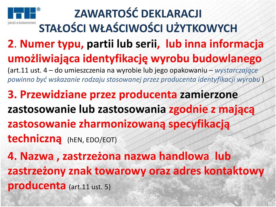 4 do umieszczenia na wyrobie lub jego opakowaniu wystarczające powinno być wskazanie rodzaju stosowanej przez producenta identyfikacji wyrobu ) 3.