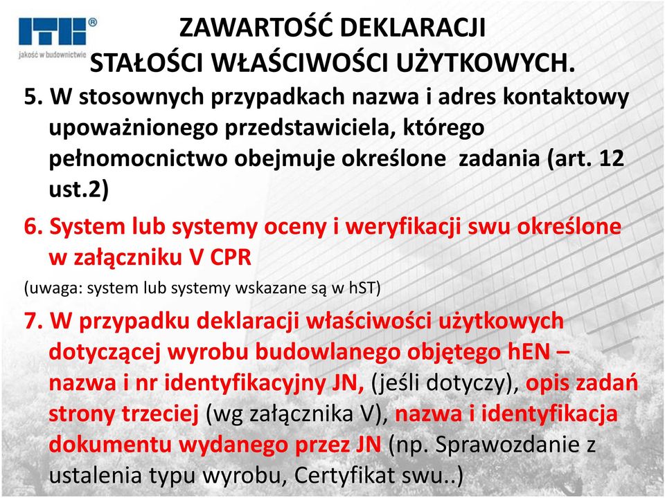 System lub systemy oceny i weryfikacji swu określone w załączniku V CPR (uwaga: system lub systemy wskazane są w hst) 7.