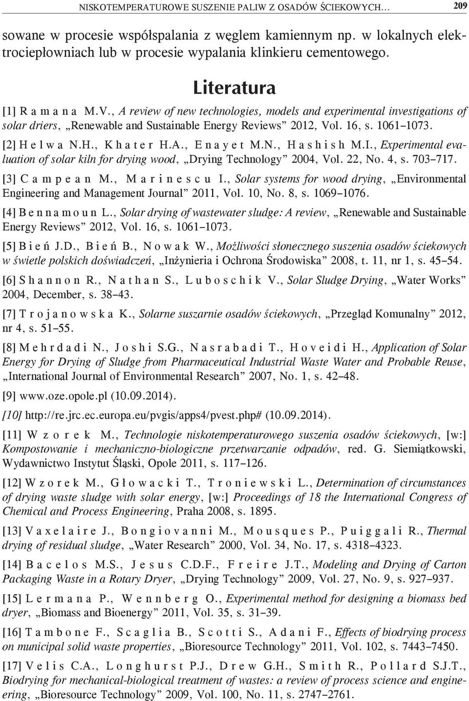 A., E n a y e t M.N., H a s h i s h M.I., Experimental evaluation of solar kiln for drying wood, Drying Technology 2004, Vol. 22, No. 4, s. 703 717. [3] C a m p e a n M., M a r i n e s c u I.