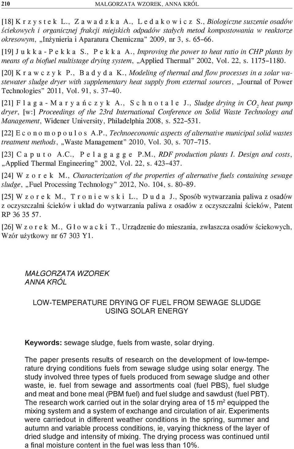 [19] J u k k a - P e k k a S., P e k k a A., Improving the power to heat ratio in CHP plants by means of a biofuel multistage drying system, Applied Thermal 2002, Vol. 22, s. 1175 1180.