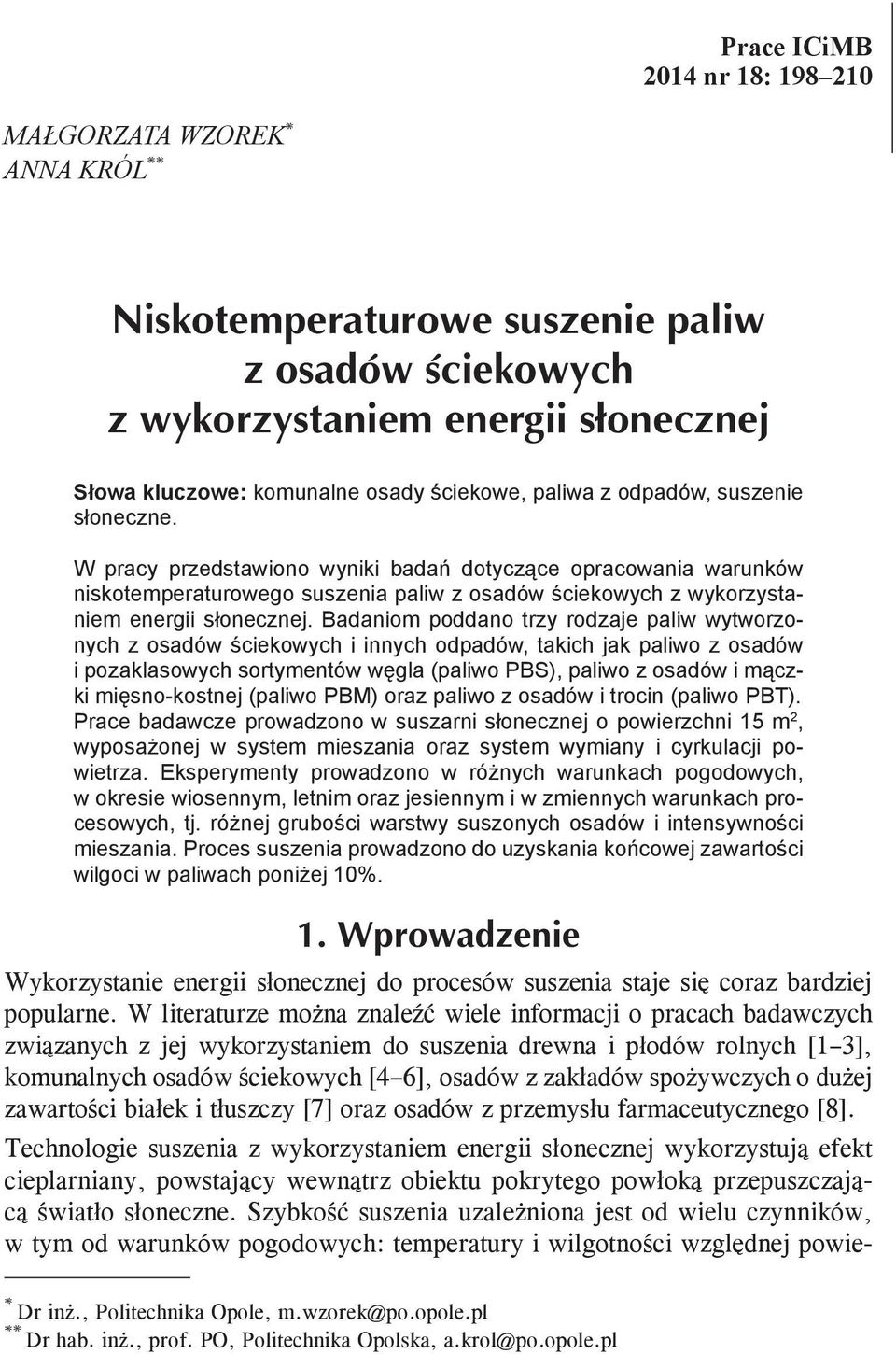 Badaniom poddano trzy rodzaje paliw wytworzonych z osadów ściekowych i innych odpadów, takich jak paliwo z osadów i pozaklasowych sortymentów węgla (paliwo PBS), paliwo z osadów i mączki
