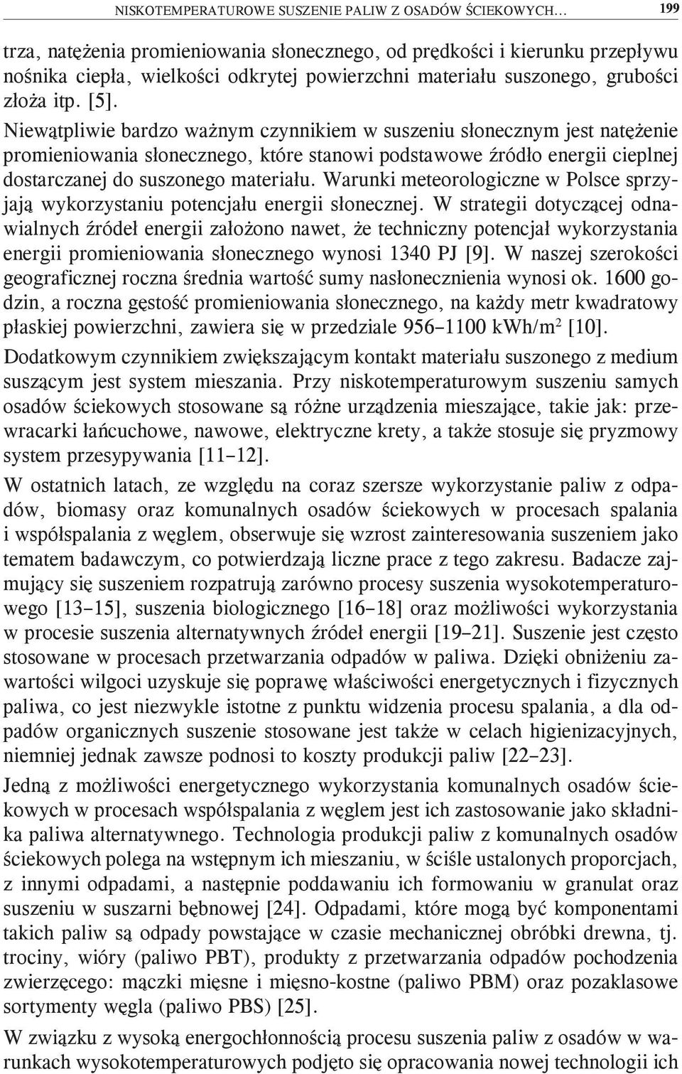 Niewątpliwie bardzo ważnym czynnikiem w suszeniu słonecznym jest natężenie promieniowania słonecznego, które stanowi podstawowe źródło energii cieplnej dostarczanej do suszonego materiału.
