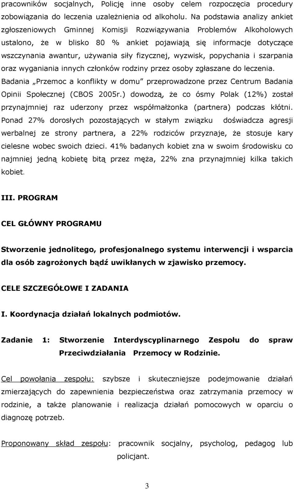 fizycznej, wyzwisk, popychania i szarpania oraz wyganiania innych członków rodziny przez osoby zgłaszane do leczenia.