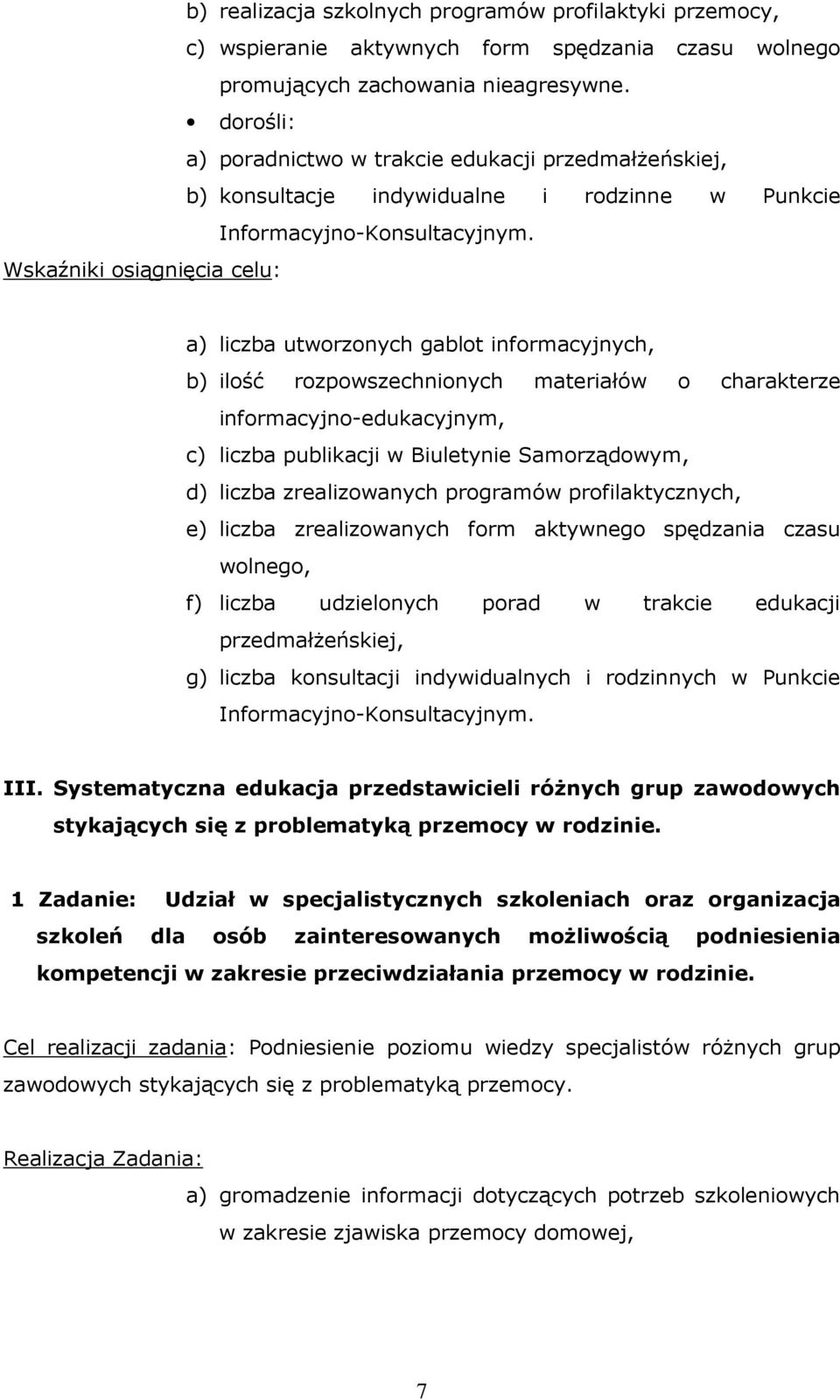 Wskaźniki osiągnięcia celu: a) liczba utworzonych gablot informacyjnych, b) ilość rozpowszechnionych materiałów o charakterze informacyjno-edukacyjnym, c) liczba publikacji w Biuletynie Samorządowym,