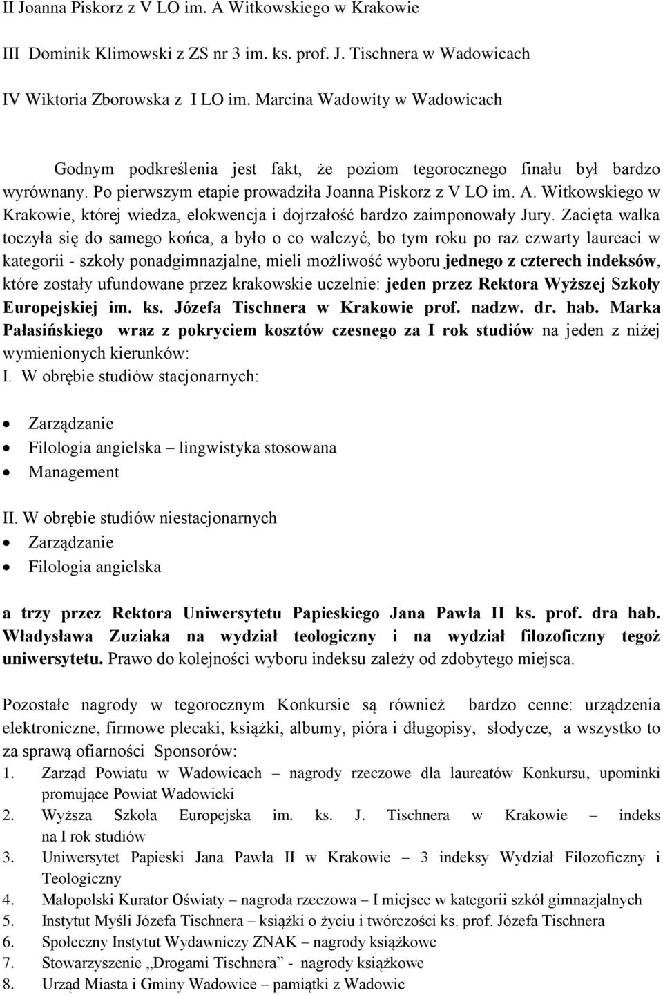 Witkowskiego w Krakowie, której wiedza, elokwencja i dojrzałość bardzo zaimponowały Jury.
