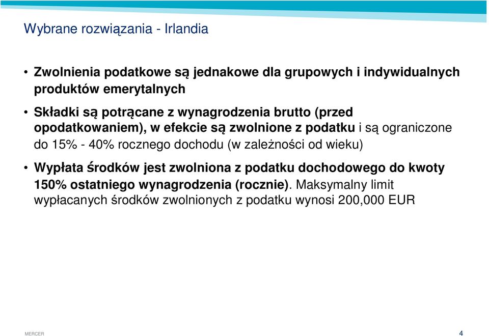 ograniczone do 15% - 40% rocznego dochodu (w zale no ci od wieku) Wyp ata rodków jest zwolniona z podatku