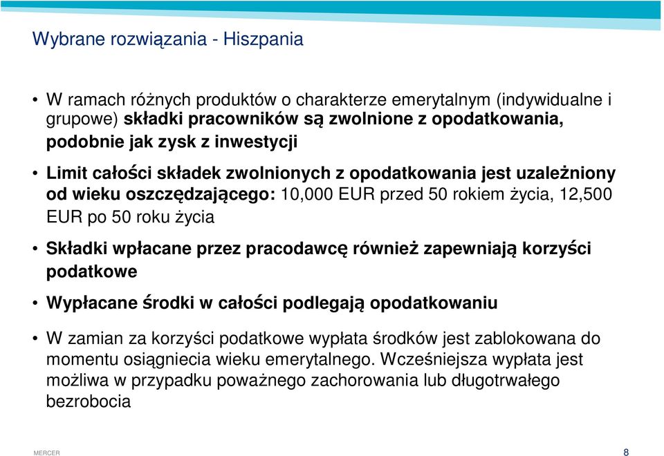 EUR po 50 roku ycia Sk adki wp acane przez pracodawc równie zapewniaj korzy ci podatkowe Wyp acane rodki w ca o ci podlegaj opodatkowaniu W zamian za korzy ci