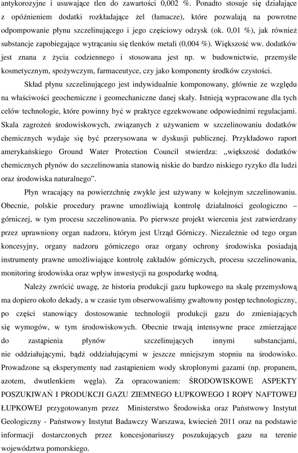 0,01 %), jak równieŝ substancje zapobiegające wytrącaniu się tlenków metali (0,004 %). Większość ww. dodatków jest znana z Ŝycia codziennego i stosowana jest np.