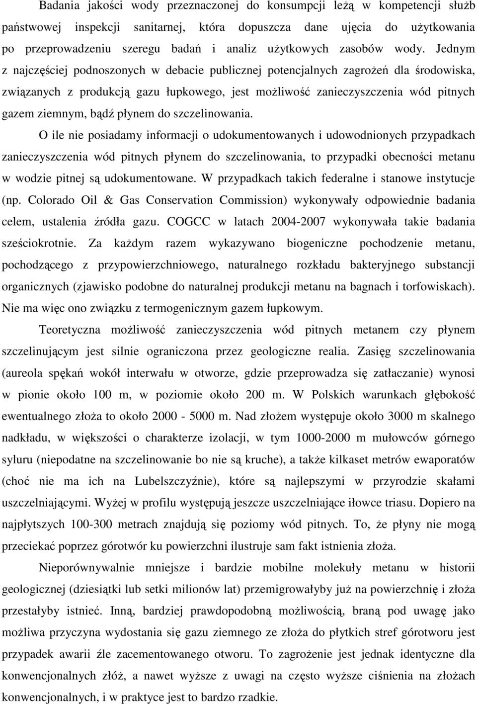 Jednym z najczęściej podnoszonych w debacie publicznej potencjalnych zagroŝeń dla środowiska, związanych z produkcją gazu łupkowego, jest moŝliwość zanieczyszczenia wód pitnych gazem ziemnym, bądź