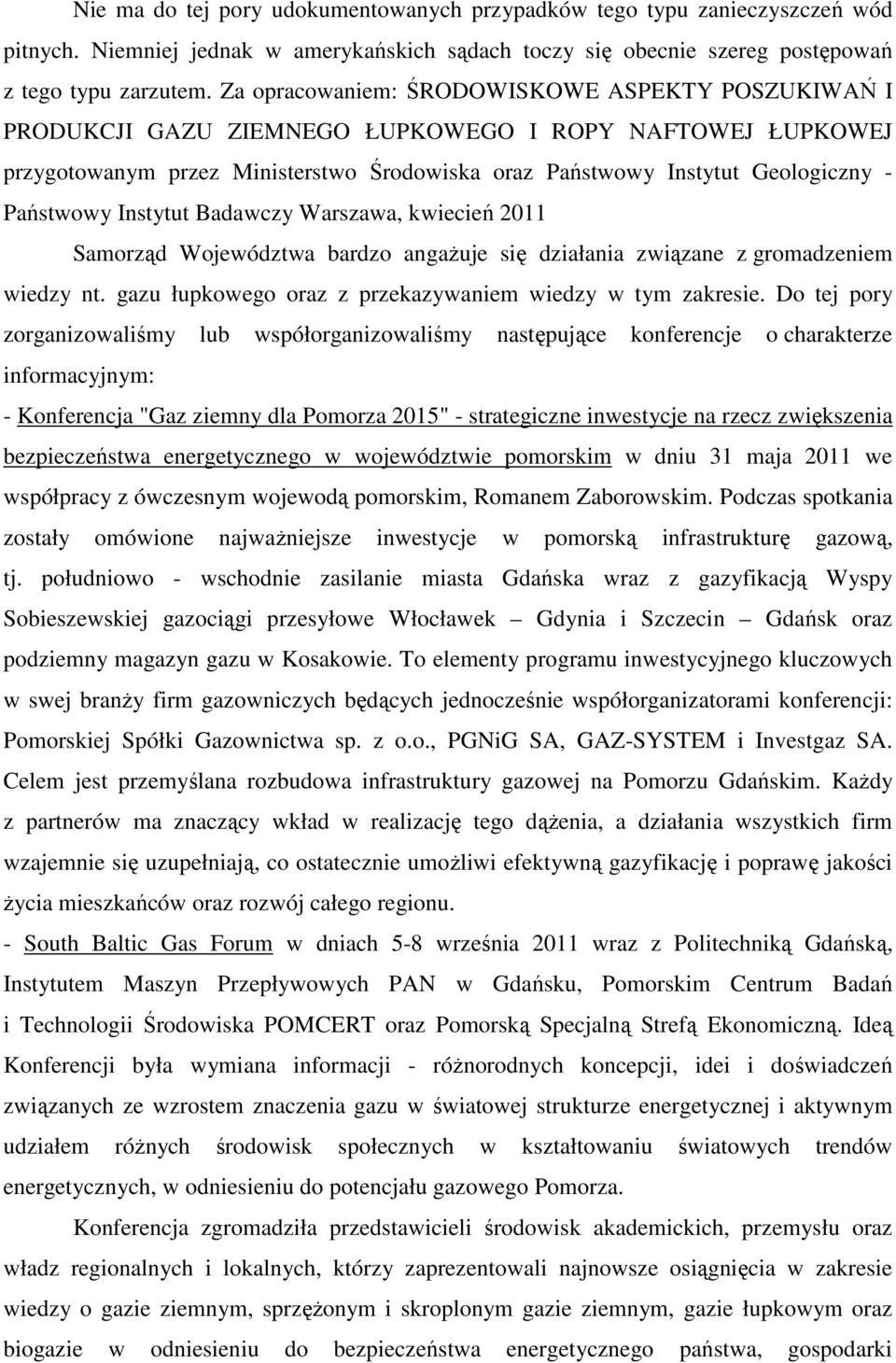 Państwowy Instytut Badawczy Warszawa, kwiecień 2011 Samorząd Województwa bardzo angaŝuje się działania związane z gromadzeniem wiedzy nt. gazu łupkowego oraz z przekazywaniem wiedzy w tym zakresie.