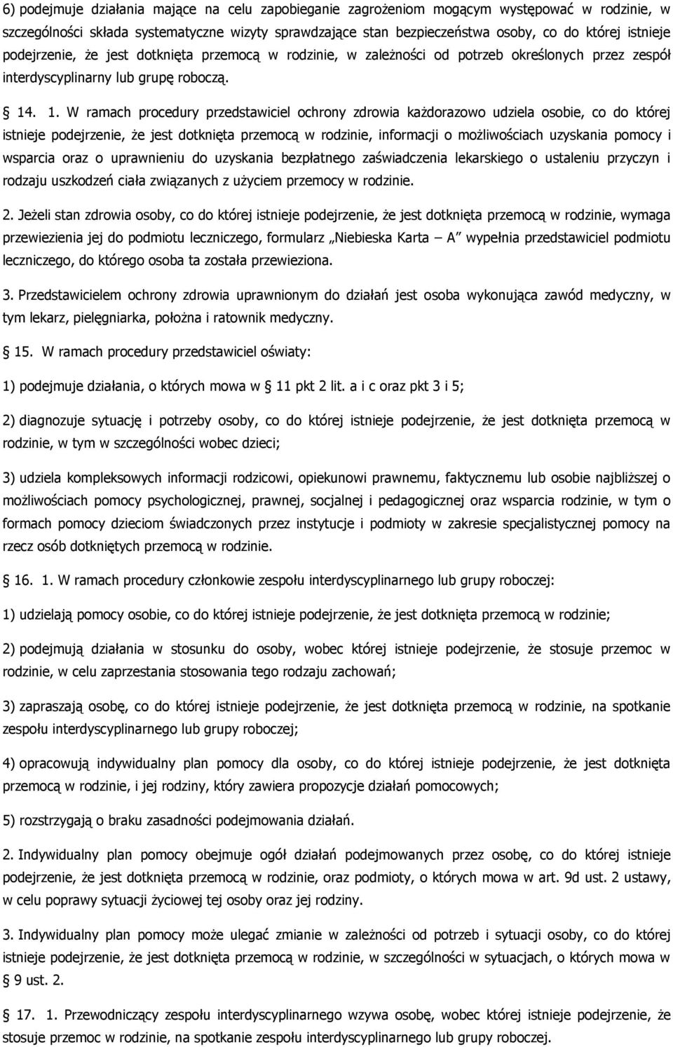 . 1. W ramach procedury przedstawiciel ochrony zdrowia każdorazowo udziela osobie, co do której istnieje podejrzenie, że jest dotknięta przemocą w rodzinie, informacji o możliwościach uzyskania