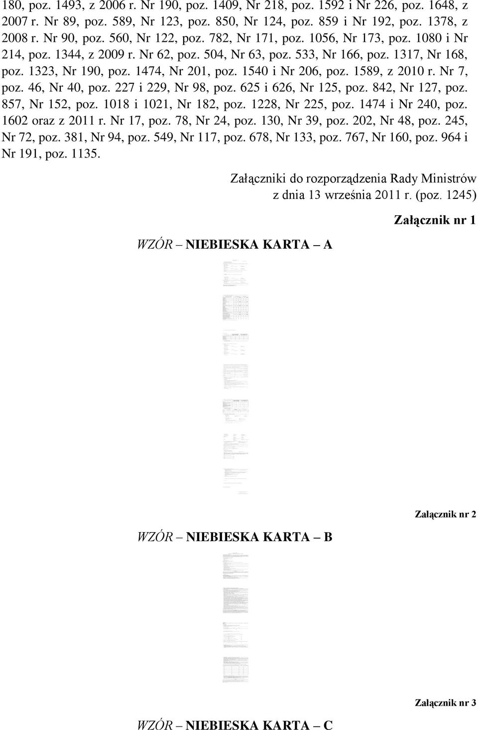 1540 i Nr 206, poz. 1589, z 2010 r. Nr 7, poz. 46, Nr 40, poz. 227 i 229, Nr 98, poz. 625 i 626, Nr 125, poz. 842, Nr 127, poz. 857, Nr 152, poz. 1018 i 1021, Nr 182, poz. 1228, Nr 225, poz.