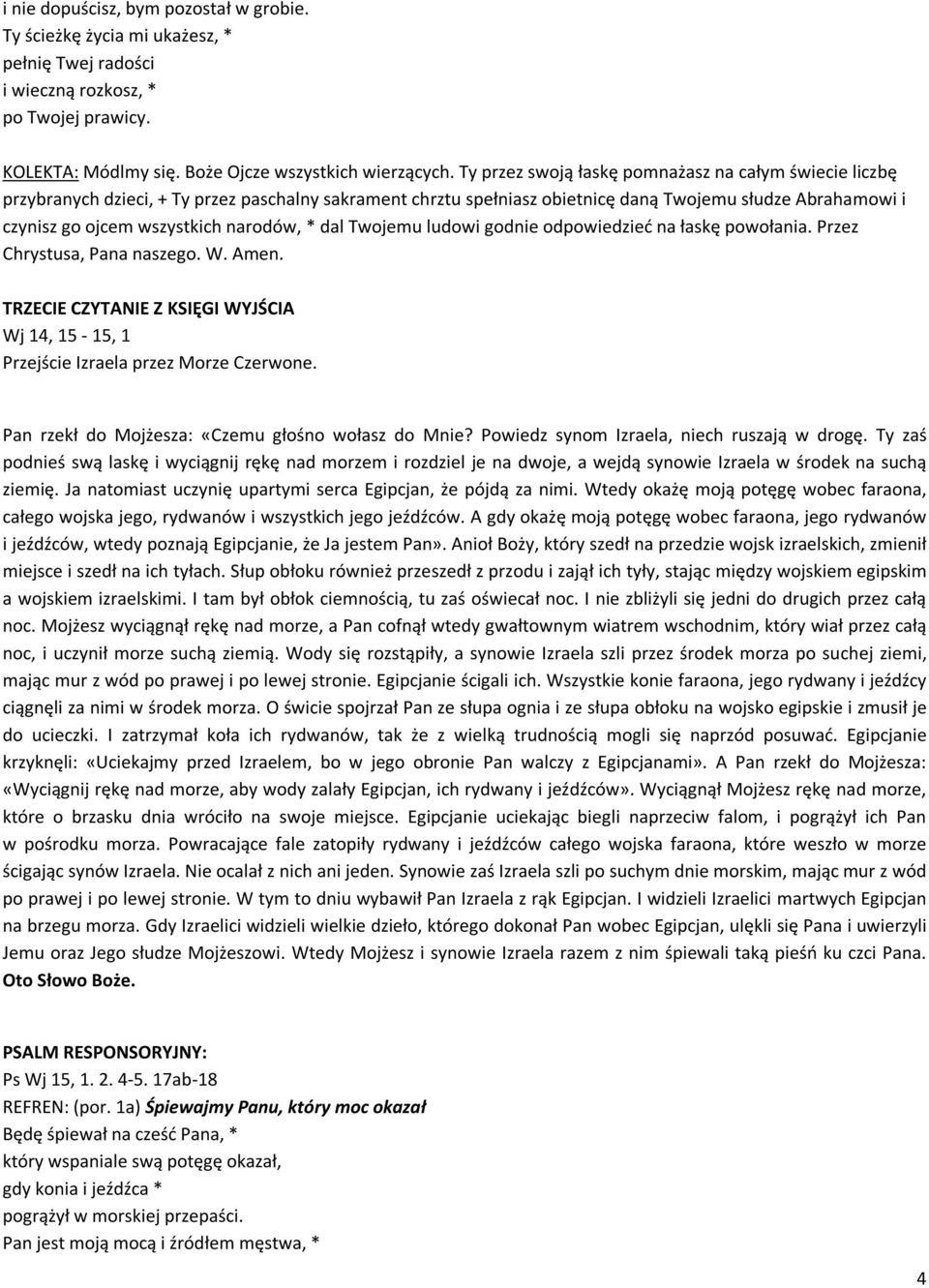 narodów, * dal Twojemu ludowi godnie odpowiedzieć na łaskę powołania. Przez Chrystusa, Pana naszego. W. Amen. TRZECIE CZYTANIE Z KSIĘGI WYJŚCIA Wj 14, 15-15, 1 Przejście Izraela przez Morze Czerwone.