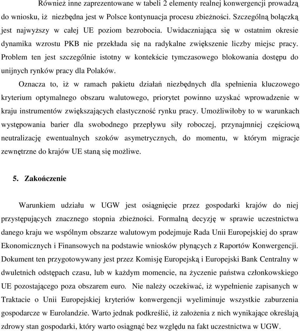 Problem ten jest szczególnie istotny w kontekście tymczasowego blokowania dostępu do unijnych rynków pracy dla Polaków.