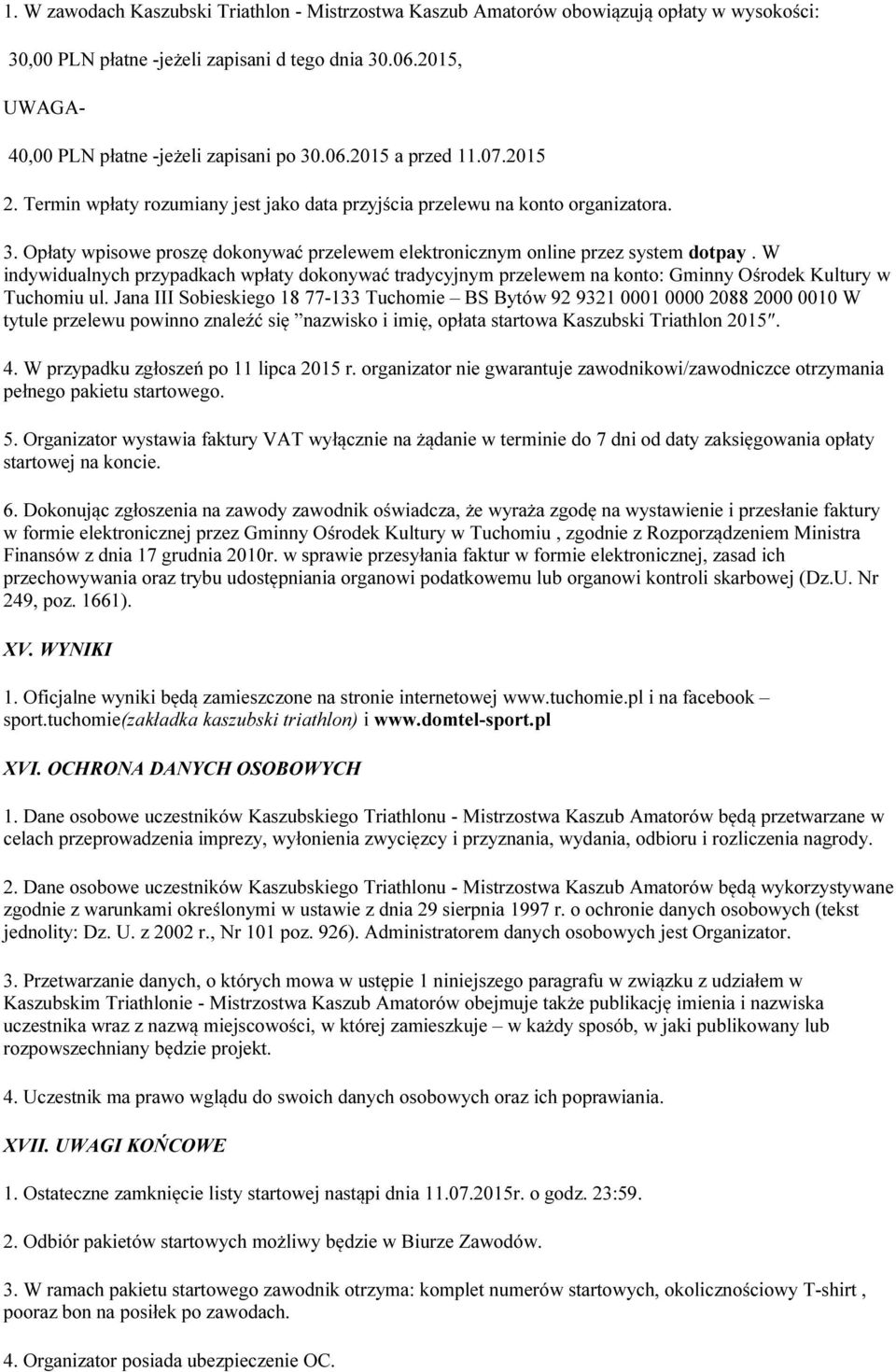 W indywidualnych przypadkach wpłaty dokonywać tradycyjnym przelewem na konto: Gminny Ośrodek Kultury w Tuchomiu ul.