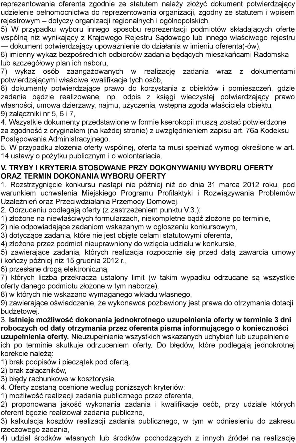 rejestru dokument potwierdzający upoważnienie do działania w imieniu oferenta(-ów), 6) imienny wykaz bezpośrednich odbiorców zadania będących mieszkańcami Radomska lub szczegółowy plan ich naboru, 7)