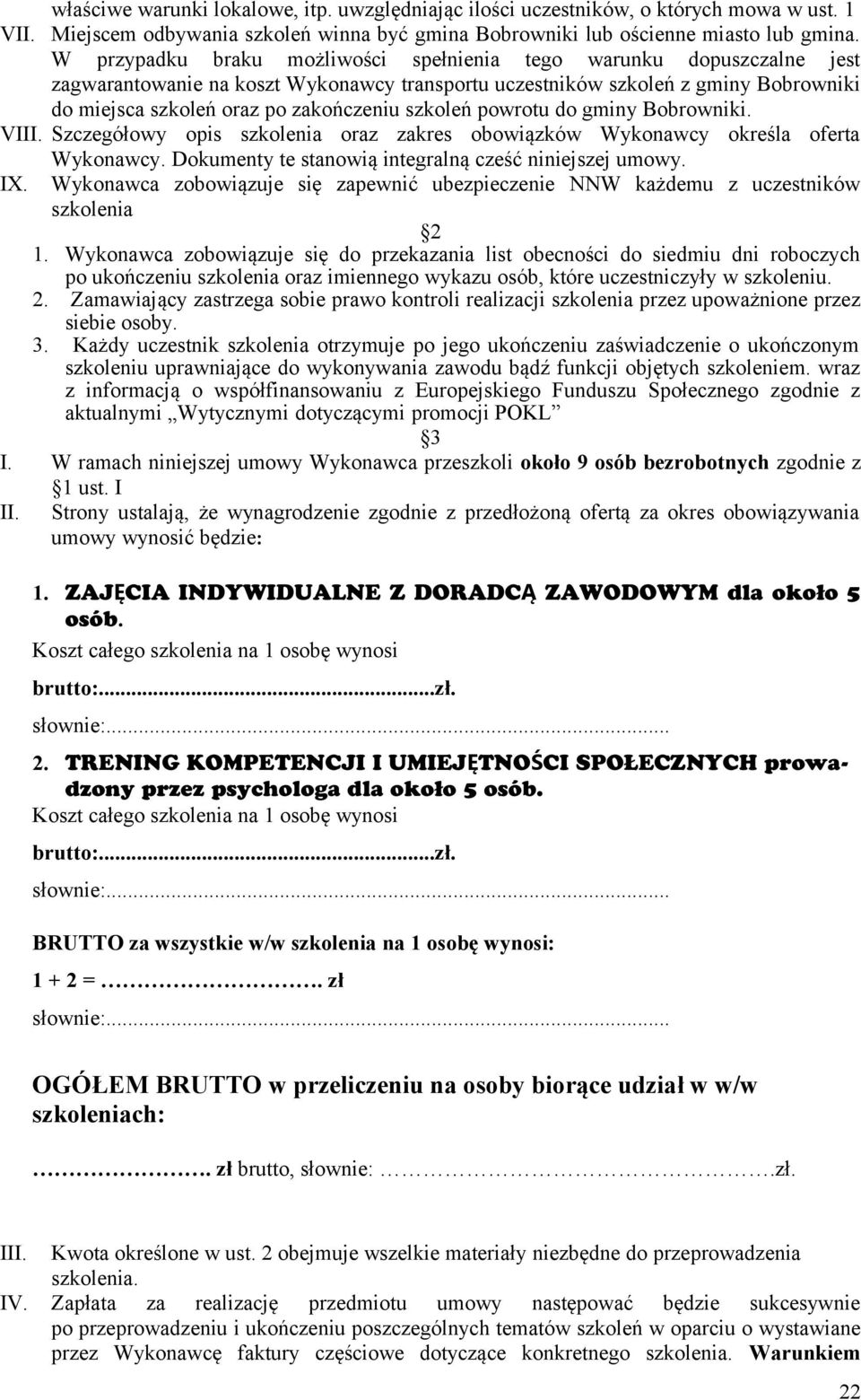 szkoleń powrotu do gminy Bobrowniki. VIII. Szczegółowy opis szkolenia oraz zakres obowiązków Wykonawcy określa oferta Wykonawcy. Dokumenty te stanowią integralną cześć niniejszej umowy. IX.