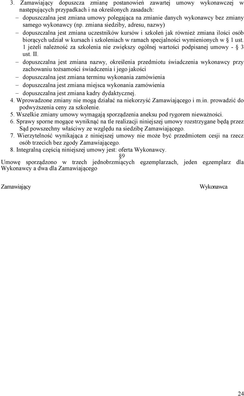 zmiana siedziby, adresu, nazwy) dopuszczalna jest zmiana uczestników kursów i szkoleń jak również zmiana ilości osób biorących udział w kursach i szkoleniach w ramach specjalności wymienionych w 1