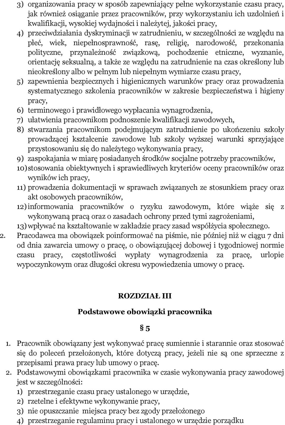 przynależność związkową, pochodzenie etniczne, wyznanie, orientację seksualną, a także ze względu na zatrudnienie na czas określony lub nieokreślony albo w pełnym lub niepełnym wymiarze czasu pracy,