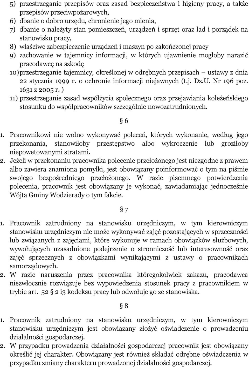 pracodawcę na szkodę 10) przestrzeganie tajemnicy, określonej w odrębnych przepisach ustawy z dnia 22 stycznia 1999 r. o ochronie informacji niejawnych (t.j. Dz.U. Nr 196 poz. 1631 z 2005 r.