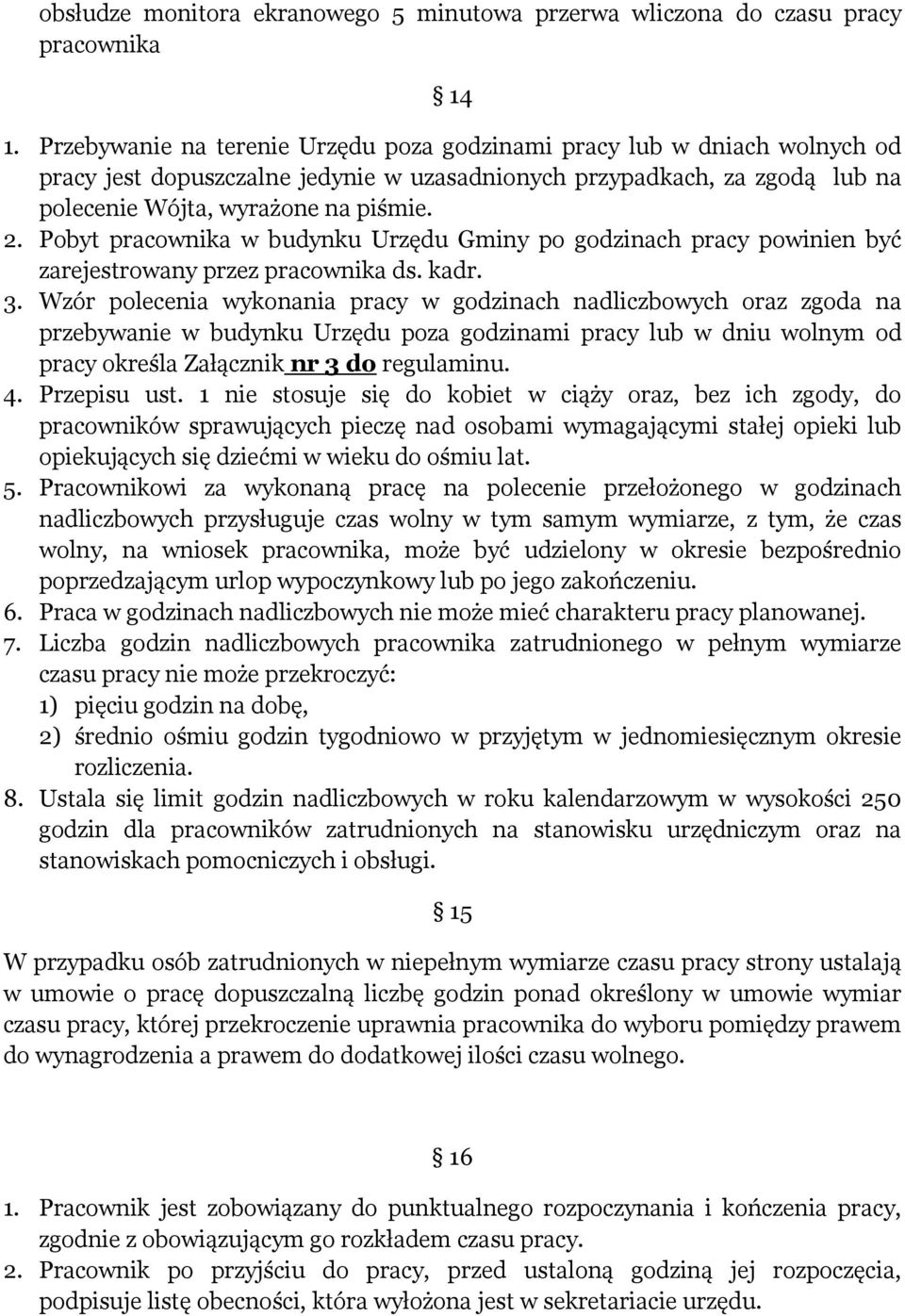 Pobyt pracownika w budynku Urzędu Gminy po godzinach pracy powinien być zarejestrowany przez pracownika ds. kadr. 3.